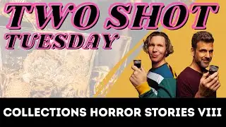 Collections Horror Stories VIII with Alex Riebel | Two Shot Tuesday #249