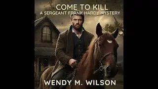 Come to Kill: A Sergeant Frank Hardy Mystery by Wendy M. Wilson | Free Audiobook