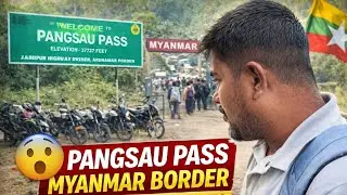 India&ndash;Myanmar Border Pangsau Pass | Ground Reality Vlog 