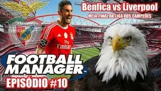 FM 2019 &ndash; Benfica vs Liverpool. Quem vai &agrave; final da Champions? (Epis&oacute;dio 10)