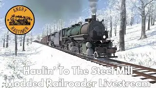 Haulin' To The Steel Mill | Modded Railroader Livestream