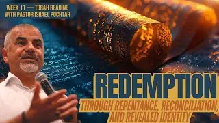 Redemption Through Repentance, Reconciliation, and Revealed Identity &mdash; Torah Reading (Week 11)