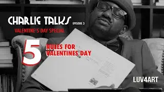 Charlie Talks Episode 3- 5 Rules for Valentines Day