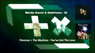 Martin Garrix & DubVision - ID vs Florence + The Machine - You've Got The Love