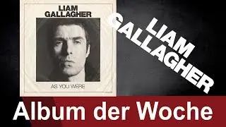 Liam Gallagher - AS YOU WERE - das Album der Woche auf ROCK ANTENNE