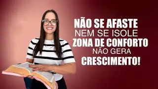 Esdras 6 N&atilde;o se afaste nem se isole zona de crescimento n&atilde;o gera crescimento!