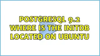 Postgresql 9.2 where is the initdb located on Ubuntu (2 Solutions!!)