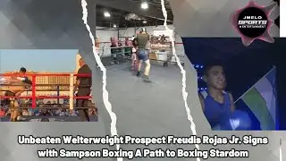 UNBEATEN WELTERWEIGHT PROSPECT FREUDIS ROJAS JR. SIGNS WITH SAMPSON BOXING A PATH TO BOXING STARDOM