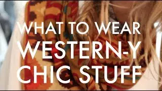 WHAT TO WEAR How to Channel Western Chic