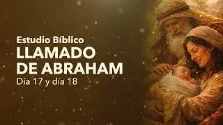 📖 EL LLAMADO DE ABRAHAM &middot; Estudio B&iacute;blico (D&iacute;as 17 y 18)