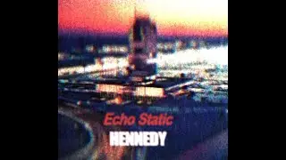 Hennedy - Echo Static