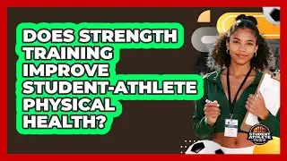 Does Strength Training Improve Student-Athlete Physical Health?