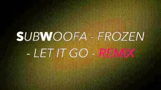 Let It Go - [Official Remix] - SubWoofa