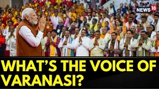 Ahead Of Lok Sabha Election 2024, What's The Political Mood In Varanasi Like? | Politics | News18