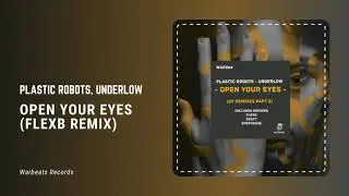 Plastic Robots, Underlow - Open Your Eyes (FlexB Remix)