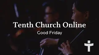 Tenth Church Online | Good Friday