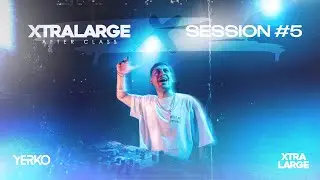 XTRALARGE || SESSION #5 YERKO