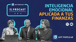 AFP Popular El Podcast EP 03: Inteligencia emocional aplicada a tus finanzas