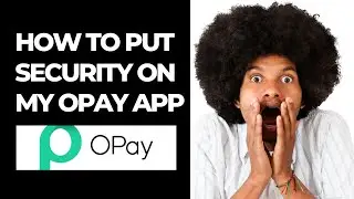 HOW TO PUT SECURITY ON MY OPAY APP