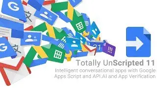 TU11: Intelligent conversational apps with Google Apps Script and API.AI and App Verification
