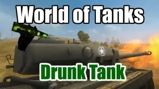 World of Tanks - Drunk Tank Yeahh!!