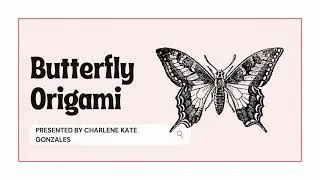 BUTTERFLY ORIGAMI | Charlene Kate Gonzales