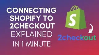 How To Connect Shopify To 2Checkout (2025)