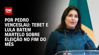 Tebet e Lula batem martelo sobre eleição no fim do mês | CNN 360°