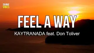 KAYTRANADA - Feel A Way (Lyrics) feat. Don Toliver | I feel a way. You're looking for another
