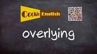 Overlying   Pronunciation, Paraphrase, Listen & Practice