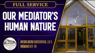 Our Mediator&rsquo;s Human Nature (Heidelberg Catechism, Lord's Day 5; Romans 8:1-18)