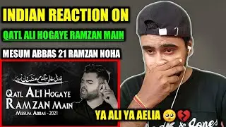 Indian Reacts To Qatl Ali Hogaye Ramzan Main | Mesum Abbas Nohay 2021 | 21 Ramzan | Noha Imam Ali as