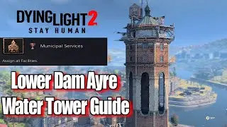 Dying Light 2 Lower Dam Ayre Water Tower Guide