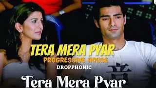 Tera Mera Pyaar (DropPhonic Progressive House Remix) | Rahul Jain | 2000s Romantic Hit Reimagined