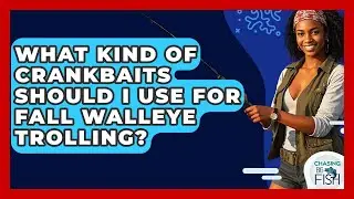What Kind Of Crankbaits Should I Use For Fall Walleye Trolling? - Chasing Big Fish