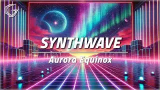 Aurora Equinox 🎹 Copyright Free Synthwave | Gwamm Music