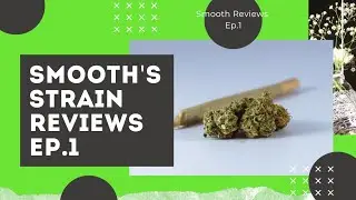 Smooth's Strain Reviews Ep#1