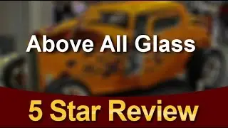 Above All Glass | Thousand Oaks | Reviews