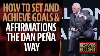 HOW TO SET AND ACHIEVE GOALS & AFFIRMATIONS THE DAN PE&Ntilde;A WAY | DAN RESPONDS TO BULLSHIT