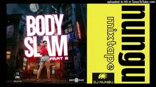 BODYSLAM 2 RIDDIM MIXTAPE BY DJ NUNGU (MAY 2023)
