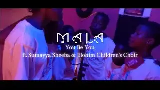 Martina Lucic (previously Mala) - You Be You ft. Sumayya Sheeba & Elohim Children's Choir
