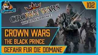 CROWN WARS: THE BLACK PRINCE | #102 Gefahr f&uuml;r die Dom&auml;ne (Playthrough / Deutsch)
