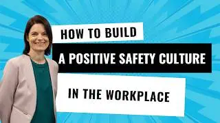 Building a Positive Safety Culture - Practical Tips