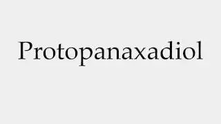 How to Pronounce Protopanaxadiol
