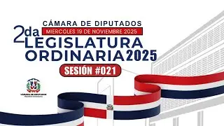 EN VIVO l Segunda Legislatura Ordinaria 2025, Sesi&oacute;n Ordinaria No.00021, mi&eacute;rcoles 19  de nov 2025