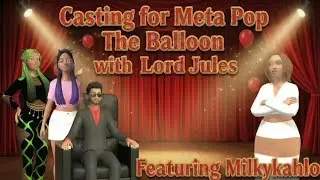 Day 5 (Part 2) MilkyKahlo  Casting For Meta Pop The Balloon 2025