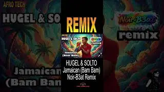[REMIX] Hugel & Solto - Jamaican (Bam Bam) (Noir-B3at Remix) #afrohouse #afrotech