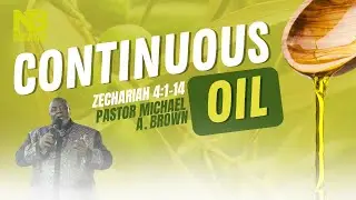 Continuous Oil//Pastor Michael A Brown