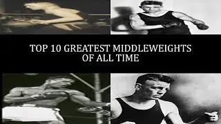 TOP 10 MIDDLEWEIGHTS OF ALL TIME