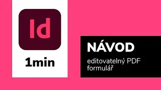 Jak vytvořit editovateln&yacute; PDF formul&aacute;ř? / N&aacute;vod (1 min) / Indesign 2020